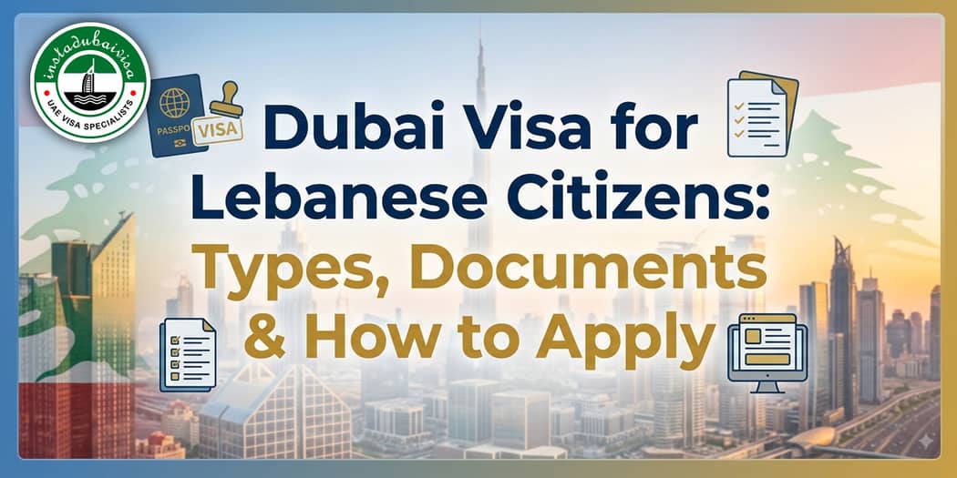 Dubai Visa for Lebanese Citizens: Types, Documents &amp; How to Apply